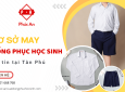 Cơ sở sản xuất đồng phục học sinh theo yêu cầu - Uy tín hàng đầu Tân Phú
